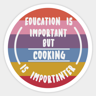 Education is important but the cooking is importanter Sticker